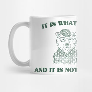 It Is What It Is And It Is Not Great , funny meme bear saying Mug